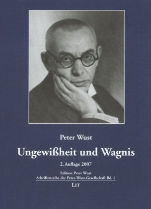 Ungewißheit und Wagnis: Neu herausgegeben im Auftrag der Peter-Wust-Gesellschaft - Schüßler Werner, Veauthier F Werner, Schüßler Werner, Wust Peter, Schüßler Werner