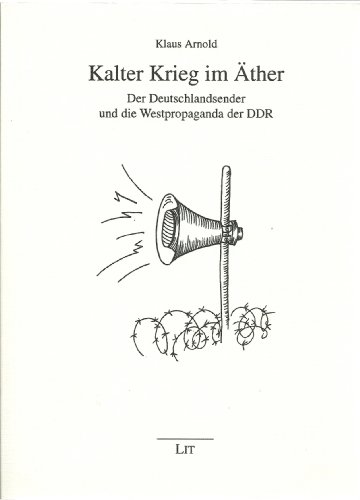 Kalter Krieg im Äther. Der Deutschlandsender und die Westpropaganda der DDR. - Arnold, Klaus.