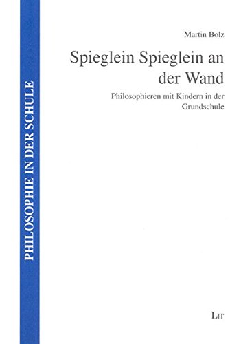 9783825862695: Spieglein Spieglein an der Wand: Philosophieren mit Kindern in der Grundschule (Philosophie in der Schule) - Bolz, Martin