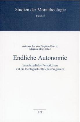 Stock image for Endliche Autonomie: interdisziplinre Perspektiven auf ein theologisch-ethisches Programm for sale by Antiquarius / Antiquariat Hackelbusch