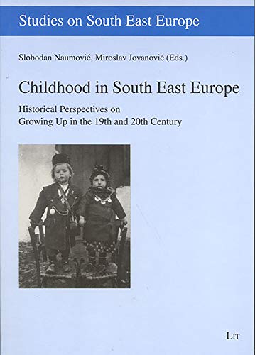 Stock image for Childhood In South East Europe: Historical Perspectives On Growing Up In The 19th and 20th Century (Studies on South East Europe) for sale by HPB-Red