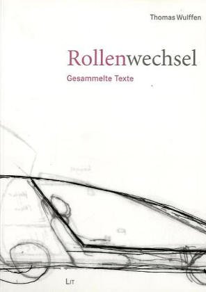 Rollenwechsel. Gesammelte Texte (9783825865207) by Thomas Wulffen