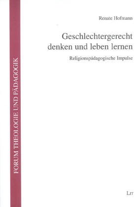 Geschlechtergerecht denken und leben lernen. (9783825865412) by Hofmann, Renate