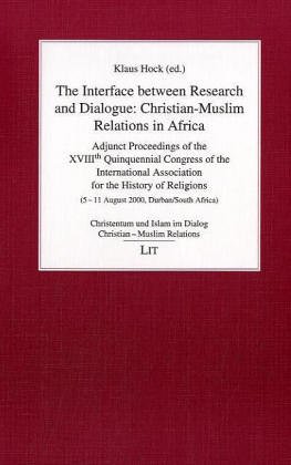 9783825866693: The Interface Between Research and Dialogue: Christian-Muslim Relations In Africa; Adjunct Proceedings of the XVIIIth Quinquennial Congress of the ... 4 (Christian-Muslim Relations in Africa S.)