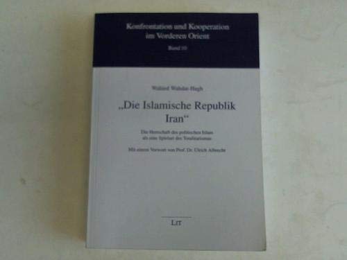 9783825867812: Die islamische Republik Iran. Die Herrschaft des politischen Islam als eine Spielart des Totalitarismus