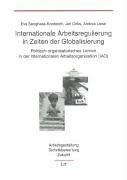 Internationale Arbeitsregulierung in Zeiten der Globalisierung. Politisch-organisatorisches Lernen in der Internationalen Arbeitsorganisation (IAO) - Senghaas-Knobloch, Eva, Jan Dirks und Andrea Liese