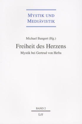 Freiheit des Herzens. Mystik bei Gertrud von Helfta. [Herausgegeben von Michael Bangert]. (= Mystik und Mediävistik, Band 2). - Bangert, Michael (Hrsg.)