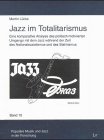 Jazz im Totalitarismus. Eine komparative Analyse des politisch motivierten Umgangs mit dem Jazz während der Zeit des Nationalsozialismus und des Stalinismus. - Lücke, Martin