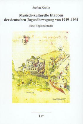 Musisch-kulturelle Etappen der deutschen Jugendbewegung von 1919 - 1964 : eine Regionalstudie. Geschichte der Jugend ; Bd. 26 - Krolle, Stefan
