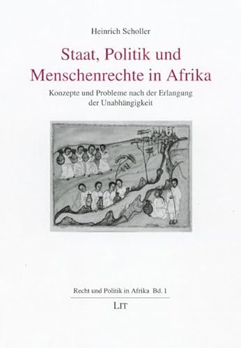 Staat, Politik und Menschenrechte in Afrika: Konzepte und Probleme nach der Erlangung der UnabhÃ¤ngigkeit. Recht und Politik in Afrika (9783825877880) by Scholler, Heinrich