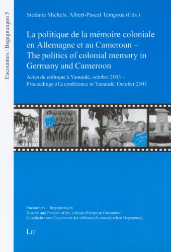 Imagen de archivo de The Politics of Colonial Memory in Germany and Cameroon / La Politique De La Memoire Coloniale En Allemagne Et Au Cameroun: Proceedings of a Conference in Yaounde, October 2003 / Actes Du Colloque a Yaounde, Octobre 2003 a la venta por Revaluation Books