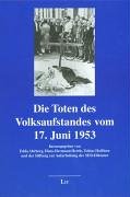 Die Toten des Volksaufstandes vom 17. Juni 1953 hrsg. von Edda Ahrberg . und der Stiftung zur Aufarbeitung der SED-Diktatur - Edda Ahrberg Hans-Hermann Hertle und Tobias Hollitzer