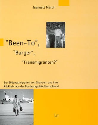Been-To, Burger, Transmigranten? Zur Bildungsmigration von Ghanaern und ihrer Rückkehr aus der Bundesrepublik Deutschland - Martin, Jeannett