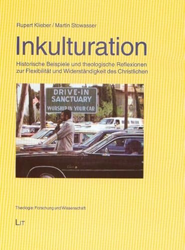 Inkulturation. Historische Beispiele und theologische Reflexionen zur Flexibilität und Widerständigkeit des Christlichen - Klieber, Rupert / Stowasser, Martin