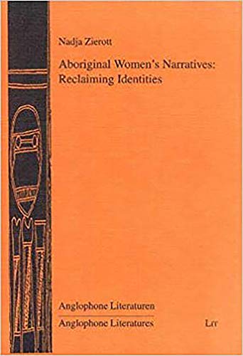 Aboriginal Women's Narratives: Reclaiming Identities (Anglophone Literaturen = Anglophone Literatures) - Nadja Zierott