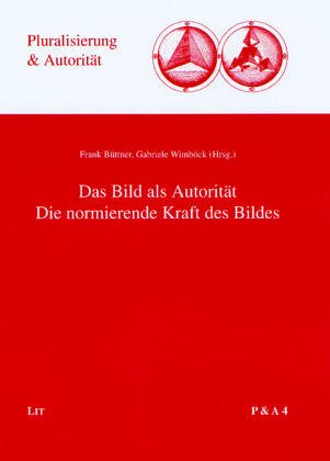 Das Bild als Autorität : die normierende Kraft des Bildes. - Büttner, Frank und Gabriele Wimböck (Hrsg.)
