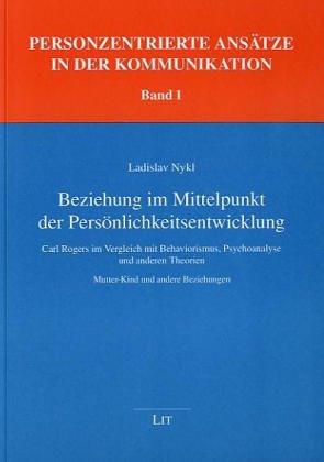 9783825885014: Beziehung im Mittelpunkt der Persnlichkeitsentwicklung: Carl Rogers im Vergleich mit Behaviorismus, Psychoanalyse und anderen Theorien. Mutter-Kind und andere Beziehungen