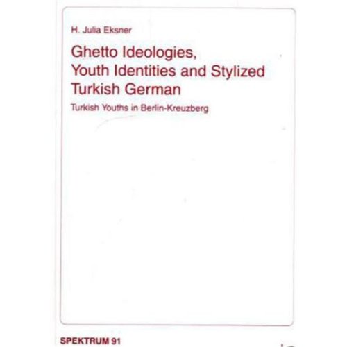 9783825888411: Ghetto Ideologies, Youth Identities and Stylized Turkish German: Turkish Youths in Berlin-kreuzberg (Spektrum: Berliner Reihe Zu Gesellschaft, ... and Politics in Developing Countries, 91)