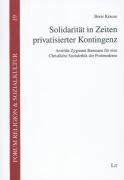 Solidarität in Zeiten privatisierter Kontingenz: Anstösse Zygmunt Baumans für eine Christliche Sozialethik der Postmoderne (Forum Religion & Sozialkultur. Abt. B: Profile und Projekte) - Krause Boris