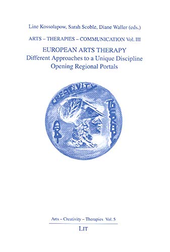 9783825889357: Arts- Therapies- Communication: European Arts Therapy: Different Approaches to a Unique Discipline Opening Regional Portals (3)