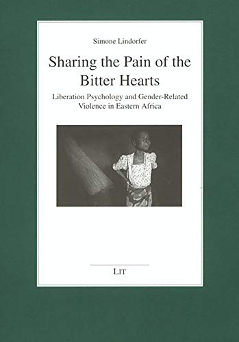 9783825890384: Sharing the Pain of the Bitter Hearts: Liberation Psychology and Gender-Related Violence in Eastern Africa Volume 28 (Tubinger Perspektiven Zur Pastoraltheologie Und Religionspad)