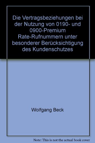 Die Vertragsbeziehungen bei der Nutzung von 0190- und 0900-Premium Rate-Rufnummern unter besonderer BerÃ¼cksichtigung des Kundenschutzes (9783825891473) by Wolfgang Beck