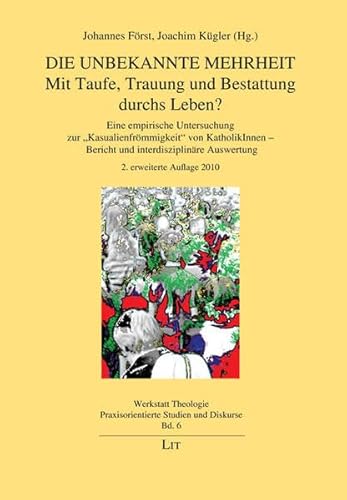 9783825891954: Die unbekannte Mehrheit: Mit Taufe, Trauung und Bestattung durchs Leben?: Eine empirische Untersuchung zur "Kasualienfrmmigkeit" von KatholikInnen - Bericht und interdisziplinre Auswertung