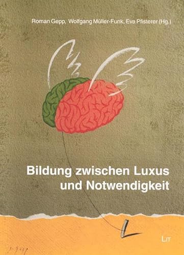 Bildung zwischen Luxus und Notwendigkeit. - Gepp, Roman [Hrsg.], Wolfgang (Hrsg.) Müller-Funk und Eva (Hrsg.) Pfisterer