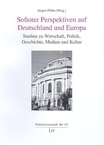 Beispielbild fr Sofioter Perspektiven auf Deutschland und Europa: Studien zu Wirtschaft, Politik, Geschichte, Medien und Kultur (Politikwissenschaft). zum Verkauf von Antiquariat Bernhardt