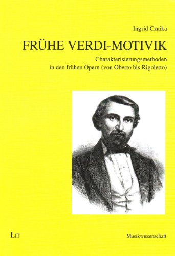 Frühe Verdi-Motivik: Charakterisierungsmethoden in den frühen Opern (von Oberto bis Rigoletto) - Czaika, Ingrid