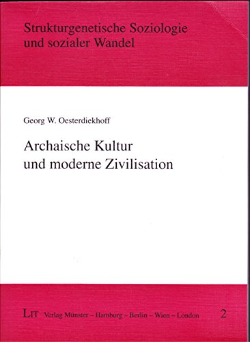 9783825896669: Archaische Kultur und moderne Zivilisation (Strukturgenetische Soziologie und sozialer Wandel) - Oesterdiekhoff, Georg W