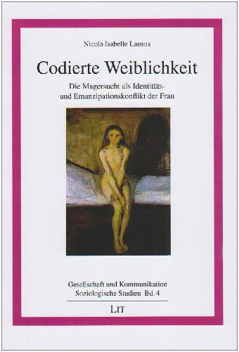 Codierte Weiblichkeit: Die Magersucht als Identitäts- und Emanzipationskonflikt der Frau (Gesellschaft und Kommunikation / Soziologische Studien) - Lausus Nicola I