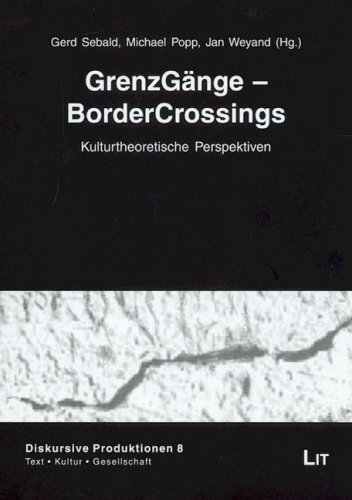 GrenzGänge - BorderCrossings Kulturtheoretische Perspektiven - Sebald, Gerd, Michael Popp und Jan Weyand