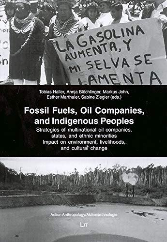 Stock image for Fossil Fuels, Oil Companies, and Indigenous Peoples: Strategies of multinational oil companies, states, and ethnic minorities. Impact on environment, . (1) (Action Anthropology/Aktionsethnologie) for sale by Fachbuch-Versandhandel