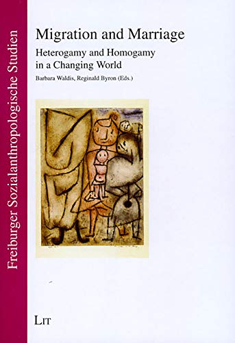 9783825898731: Migration and Marriage: Heterogamy and Homogamy in a Changing World (Freiburg Studies in Social Anthropology / Freiburger Sozialanthropologische Studien)