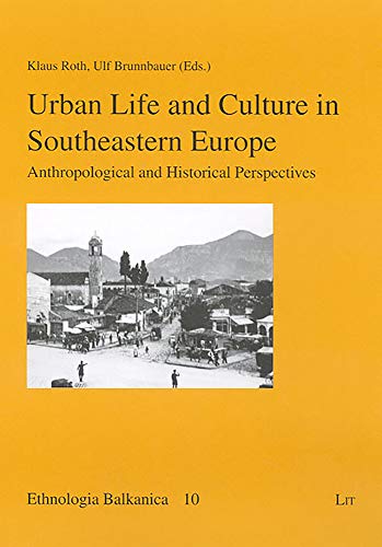 Stock image for Urban Life and Culture in Southeastern Europe: Anthropological and Historical Perspectives (10) (Ethnologia Balkanica) for sale by Wonder Book