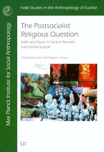 Imagen de archivo de The Postsocialist Religious Question: Faith and Power in Central Asia and East-Central Europe (Halle Studies in the Anthropology of Eurasia) a la venta por medimops