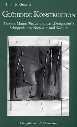 Beispielbild fr Epistemata, Bd. 157: Glhende Konstruktion. Thomas Manns 'Tristan' und das "Dreigestirn": Schopenhauer, Nietzsche und Wagner zum Verkauf von medimops