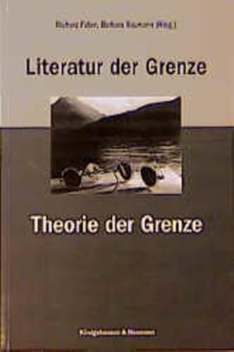 Literatur der Grenze - Theorie der Grenze. - Faber, Richard und Barbara Naumann (Hrsg.)