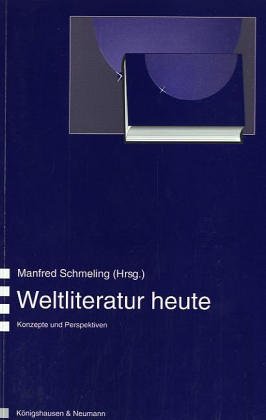 Weltliteratur heute : Konzepte und Perspektiven. Saarbrücker Beiträge zur vergleichenden Literatur- und Kulturwissenschaft ; Bd. 1 - Schmeling, Manfred
