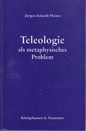 Teleologie als metaphysisches Problem (German Edition) (9783826010699) by Pleines, JuÌˆrgen Eckardt