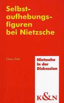 Selbstaufhebungsfiguren bei Nietzsche. - Zittel, Claus