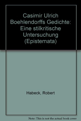 Casimir Ulrich Boehlendorffs Gedichte: Eine stilkritische Untersuchung (Epistemata - Würzburger wissenschaftliche Schriften. Reihe Literaturwissenschaft) - Habeck, Robert