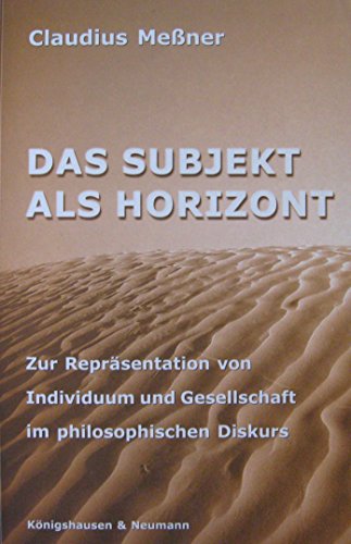 Beispielbild fr Das Subjekt als Horizont Zur Reprsentation von Individuum und Gesellschaft im philosophischen Diskurs. zum Verkauf von H. P. Willi