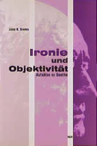 9783826014345: Ironie und Objektivitt: Aufstze zu Goethe