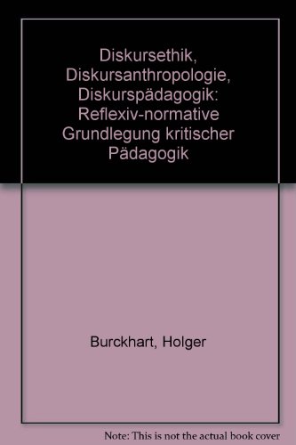 Diskursethik - Diskursanthropologie - Diskurspädagogik.