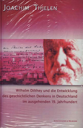 Wilhelm Dilthey und die Entwicklung des geschichtlichen Denkens in Deutschland im ausgehenden 19....