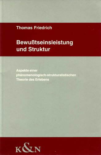 BewuÃŸtseinsleistung und Struktur: Aspekte einer phanomenologisch-strukturalistischen Theorie des Erlebens (9783826015724) by Thomas Friedrich