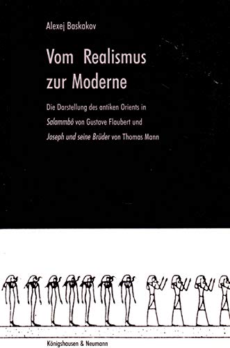 Beispielbild fr Vom Realismus zur Moderne: Die Darstellung des antiken Orients in "Salammbo" von Gustav Flaubert und "Joseph und seine Brder" von Thomas Mann zum Verkauf von medimops