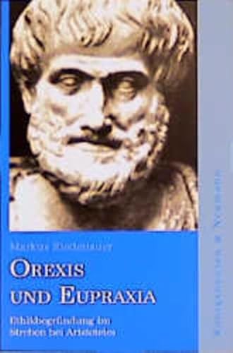 Orexis und eupraxia: EthikbegruÌˆndung im Streben bei Aristoteles (Epistemata) (German Edition) (9783826016936) by Riedenauer, Markus